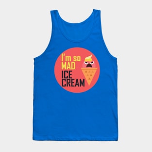 I'm so mad ice cream Tank Top